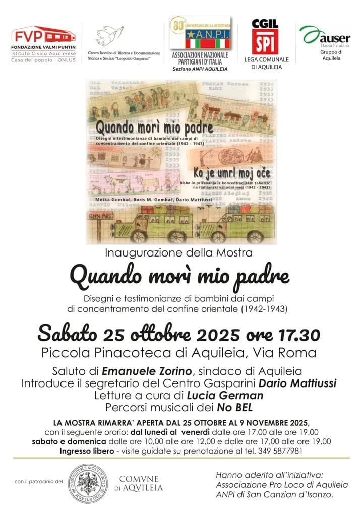 QUANDO MORI’ MIO PADRE. DISEGNI E TESTIMONIANZE DI BAMBINI SLOVENI DAI CAMPI DI CONCENTRAMENTO ITALIANI DEL CONFINE ORIENTALE. (1942-1943). AQUILEIA, 25 OTTOBRE